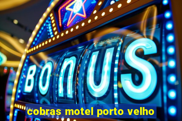 cobras motel porto velho